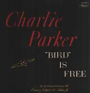 Charlie Parker - "Bird" Is Free