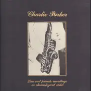 Charlie Parker - Live And Private Recordings In Chronological Order