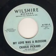 Charlie Pickard - My Love Is A Blossom / Mama Doll