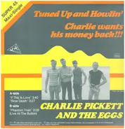 Charlie Pickett & The Eggs - Tuned Up And Howlin' / Charlie Wants His Money Back!!!