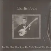 Charlie Poole - I'm The Man Who Rode The Mule 'Round The World