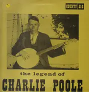 Charlie Poole - The Legend Of Charlie Poole