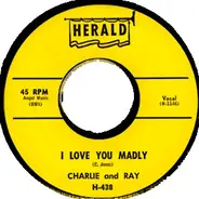 Charlie & Ray - I Love You Madly
