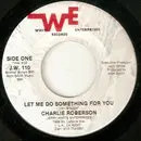 7inch Vinyl Single - Charlie Roberson - Let Me Do Something For You