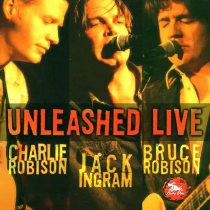 Charlie Robison , Jack Ingram , Bruce Robison - Unleashed Live