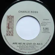 Charlie Ross - Are We In Love (Or Am I) / Shoot First, Ask Questions Later