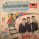7inch Vinyl Single - Charlie Und Co. - Die Kuckuckshaus'ner Bahn / Kann sein