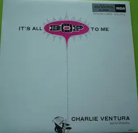 Charlie Ventura And His Orchestra - It's All Bop To Me