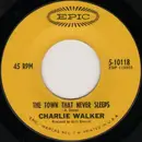 7inch Vinyl Single - Charlie Walker - The Town That Never Sleeps / The Way To Say Goodbye