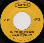 Charlie Walker - The Town That Never Sleeps / The Way To Say Goodbye