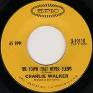 Charlie Walker - The Town That Never Sleeps / The Way To Say Goodbye