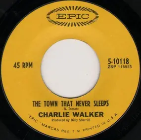 Charlie Walker - The Town That Never Sleeps / The Way To Say Goodbye