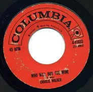 Charlie Walker - Who Will Buy The Wine / I Go Anywhere