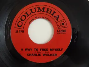 Charlie Walker - A Way To Free Myself