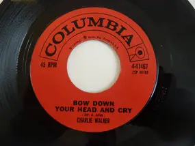 Charlie Walker - Bow Down Your Head And Cry