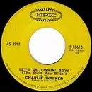 7inch Vinyl Single - Charlie Walker - Let's Go Fishin' Boys (The Girls Are Bitin')