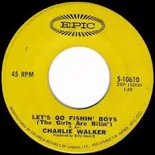 Charlie Walker - Let's Go Fishin' Boys (The Girls Are Bitin')