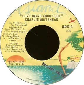 Charlie Whitehead - Love Being Your Fool / Now That I Can Dance