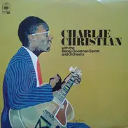 Charlie Christian With Benny Goodman Sextet And Benny Goodman And His Orchestra - With The Benny Goodman Sextet And Orchestra