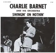 Charlie Barnet And His Orchestra - Swingin' On Nothin'