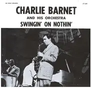 Charlie Barnet And His Orchestra - Swingin' On Nothin'