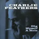 7inch Vinyl Single - Charlie Feathers - Dig Myself A Hole / Let's Live A Little