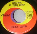 7inch Vinyl Single - Charlie Louvin - Something To Think About / You Finally Said Something Good