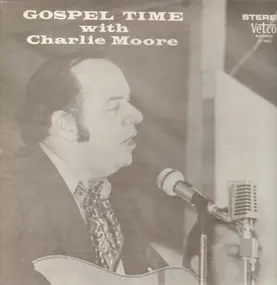 Charlie Moore - Gospel Time With Charlie Moore