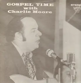 Charlie Moore - Gospel Time With Charlie Moore