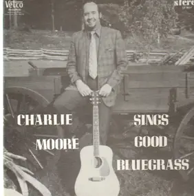 Charlie Moore - Sings Good Bluegrass