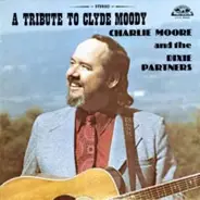 Charlie Moore And The Dixie Partners - A Tribute To Clyde Moody