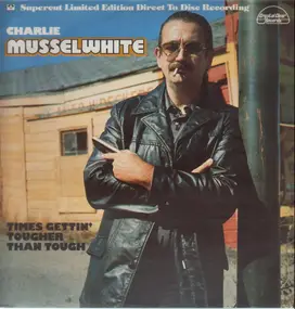 Charlie Musselwhite - Times Gettin' Tougher Than Tough