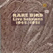Charlie Parker - Rare Bird Live Sessions 1945-1950