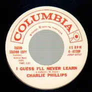 Charlie Phillips - I Guess I'll Never Learn