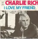 7inch Vinyl Single - Charlie Rich - I Love My Friend