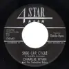 7inch Vinyl Single - Charlie Ryan - Side Car Cycle / Steel Rock - rockabilly