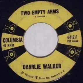 Charlie Walker - Two Empty Arms / Pick Me Up On Your Way Down