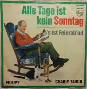 Charly Tabor - Alle Tage Ist Kein Sonntag / 's Ist Feierab'nd
