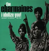 The Charmaines - I Idolize You! Fraternity Recordings 1960-1964