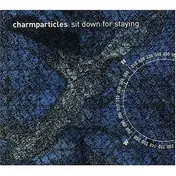 Charmparticles - Sit Down For Staying