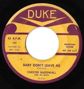 Chester McDowell - Baby Don't Leave Me / I Wonder Why