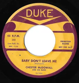 Chester McDowell - Baby Don't Leave Me / I Wonder Why