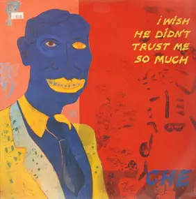 Che - I Wish He Didn't Trust Me So Much