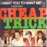 7inch Vinyl Single - Cheap Trick - I Want You To Want Me / Look Out