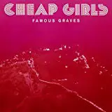 Cheap Girls - Famous Graves
