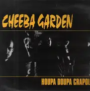 cheeba Garden - Houpa Doupa Crapola