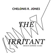 Chelonis R. Jones - The Irritant (Brain Damage Club)