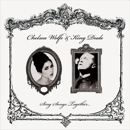 Chelsea Wolfe & King Dude - Sing Songs Together...