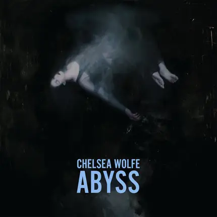CHELSEA WOLFE - Abyss