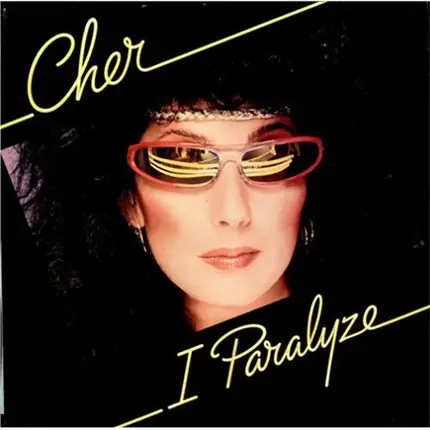 Cher - I Paralyze